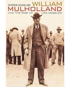 William mulholland and the Rise of Los Angeles