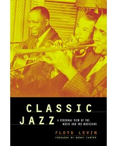 Classic Jazz: A Personal View of the Music and the Musicians
