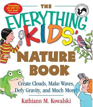 The Everything Kids’ Nature Book: Create Clouds, Make Waves, Defy Gravity and Much More!