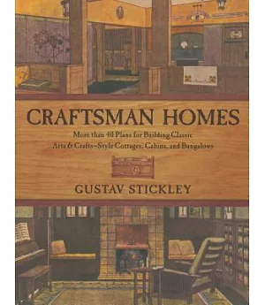 Craftsman Homes: More Than 40 Plans for Building Classic Arts & Crafts-Style Cottages, Cabins and Bungalows