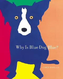 Why Is Blue Dog Blue?: A Tale of Colors