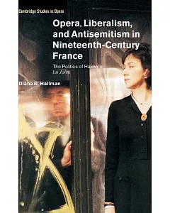 Opera, Liberalism and Antisemitism in Nineteenth-Century France: The Politics of Halevy’s LA Juive