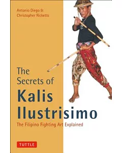 The Secrets of Kalis Ilustrisimo: The Filipino Fighting Art Explained