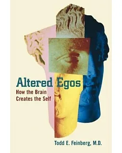 Altered Egos: How the Brain Creates the Self