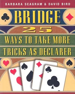 Bridge: 25 Ways to Take More Tricks As Declarer