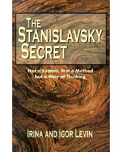 The Stanislavsky Secret: Not a System, Not a Method but a Way of Thinkings