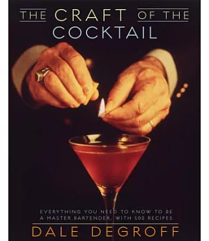 The Craft of the Cocktail: Everything You Need to Know to Be a Master Bartender, With 500 Recipes