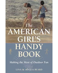 The American Girl’s Handy Book: Making the Most of Outdoor Fun