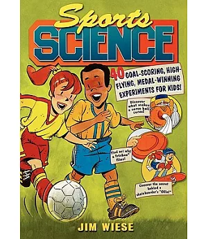 Sports Science: 40 Goal Scoring, High Flying, Medal Winning Experiments for Kids