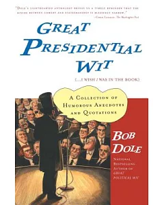 Great Presidential Wit...I Wish I Was in the Book: A Collection of Humorous Anecdotes and Quotations