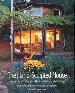 The Hand-Sculpted House: A Philosophical and Practical Guide to Building a Cob Cottage