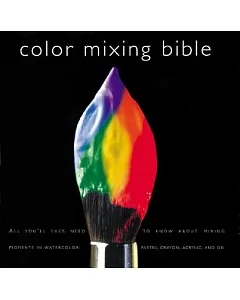 Color Mixing Bible: All You’ll Ever Need to Know About Mixing Pigments in Oil, Acrylic, Watercolor, Gouache, Soft Pastel, Pencil