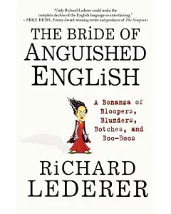 The Bride of Anguished English: A Bonanza of Bloopers, Blunders, Botches, and Boo-Boos