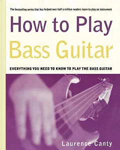 How to Play Bass Guitar: Everything You Need to Know to Play the Bass Guitar