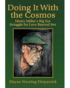 Doing It With the Cosmos: Henry Miller’s Big Sur Struggle for Love Beyond Sex