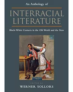 An Anthology of Interracial Literature: Black-White Contacts in the Old World and the New