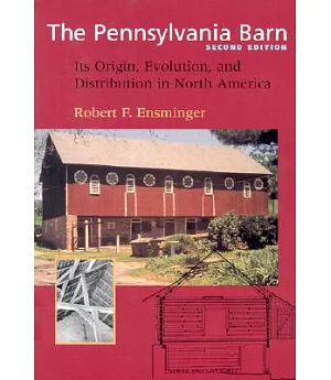 The Pennsylvania Barn: Its Origin, Evolution, and Distribution in North America
