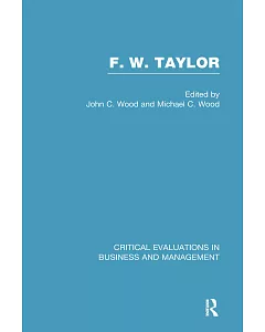F.W. Taylor: Critical Evaluations in Business and Management