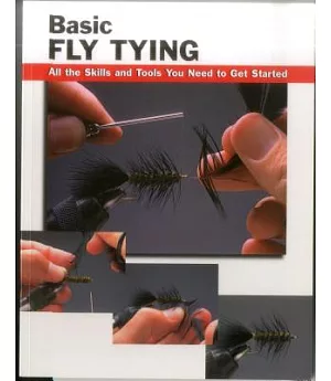 Basic Fly Tying: All the Skills and Tools You Need to Get Started