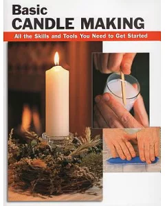 Basic Candle Making: All the Skills and Tools You Need to Get Started