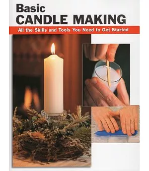 Basic Candle Making: All the Skills and Tools You Need to Get Started