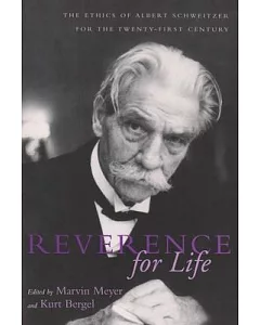 Reverance for Life: The Ethics of Albert Schweitzer for the Twenty-First Century
