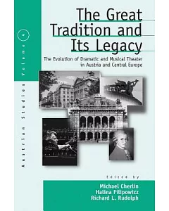 The Great Tradition and Its Legacies: The Evolution of Dramatic and Musical Theater in Austria and Central Europe