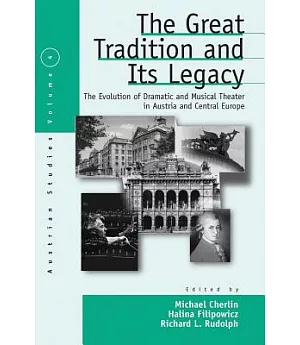 The Great Tradition and Its Legacies: The Evolution of Dramatic and Musical Theater in Austria and Central Europe