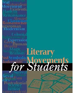 Literary Movements for Students: Presenting Analysis, Context, and Criticism on Commonly Studied Literary Movements