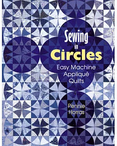 Sewing in Circles Easy Machine Applique Quilts: Easy Machine Applique Quilts