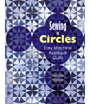Sewing in Circles Easy Machine Applique Quilts: Easy Machine Applique Quilts