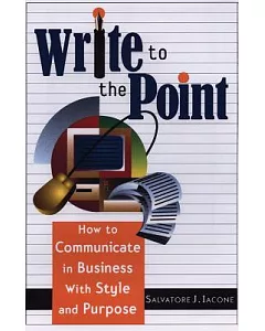Write to the Point: How to Communicate in Business With Style and Purpose