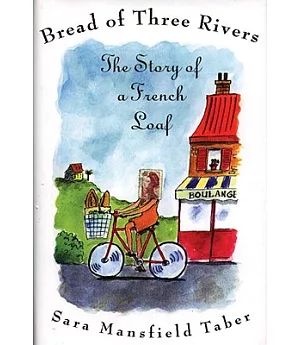 Bread of Three Rivers: The Story of a French Loaf