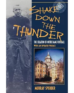 Shake Down the Thunder: The Creation of Notre Dame Football