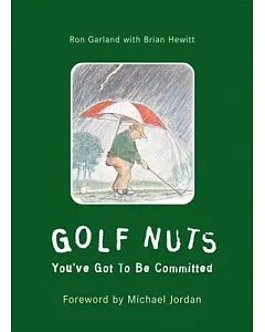 Golf Nuts: You’Ve Got to Be Committed