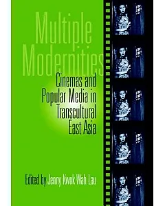 Multiple Modernities: Cinema and Popular Media in Transcultural East Asia