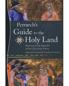 Petrarch’s Guide to the Holy Land: Itinerary to the Sepulcher of Our Lord Jesus Christ = Itinerarium Ad Sepulchrum Domini Nostri