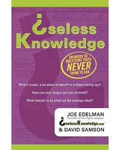 Useless Knowledge: Answers to Questions You’d Never Think to Ask