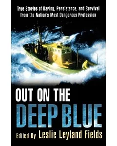 Out on the Deep Blue: The Stories of Daring, Persistence, and Survival from the Nation’s Most Dangerous Profession