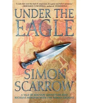 Under the Eagle: A Tale of Military Adventure and Reckless Heroism With the Roman Legions
