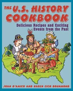 The Us History Cookbook: Delicious Recipes and Exciting Events from the Past