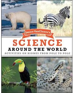 Janice vancleave’s Science Around the World: Activities on Biomes from Pole to Pole