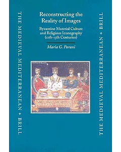 Reconstructing the Reality of Images: Byzantine Material Culture and Religious Iconography 11Th-15th Centuries