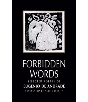 Forbidden Words: Selected Poetry of Eugenio De Andrade