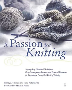 A Passion for Knitting: Step-By-Step Illustrated Techniques, Easy Contemporary Patterns, and Essential Resources for Becoming Pa
