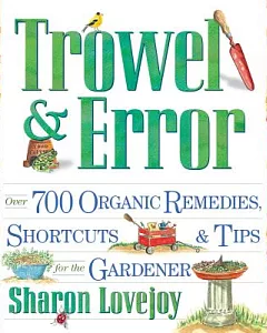 Trowel & Error: Over 700 Shortcuts, Tips & Remedies for the Gardener