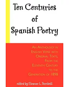 Ten Centuries of Spanish Poetry: An Anthology in English Verse With Original Texts, from the Xith Century to the Generation of 1
