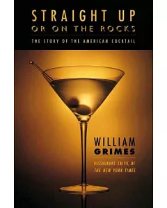 Straight Up or on the Rocks: The Story of America’s Cocktail