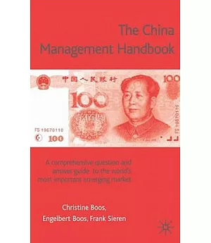 The China Management Handbook: The Comprehensive Question and Answer Guide to the World’s Most Important Emerging Market