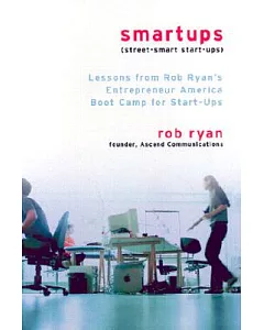 Smartups: Lessons from Rob Ryan’s Entrepreneur America Boot Camp for Start-Ups